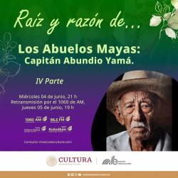 405. Los Abuelos Mayas. Capitán Abundio Yamá. IV parte