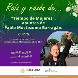 396. “Tiempo de Mujeres”. Apuntes de Pablo Moctezuma Barragán. VI Parte.