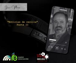134. Noticias de Cecilia. Parte 2 - Juan Villoro 