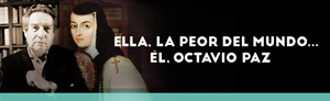 Ella, la peor del mundo... Él Octavio Paz. 