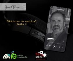 133. Noticias de Cecilia. Parte 1 - Juan Villoro